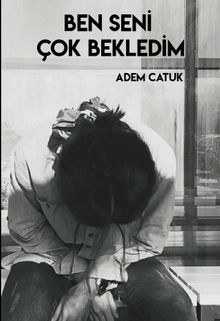 Ben Seni Çok Bekledim - Adem Catuk PDF İndir