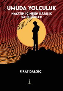 Umuda Yolculuk  Hayatın İçinden Karışık Sade Şiirler - Fırat Dalgıç PDF İndir