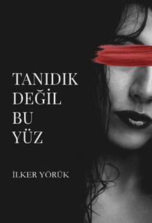 Tanıdık Değil Bu Yüz - İlker  Yörük PDF İndir