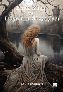 Anka Kuşu ve Lidya'nın Gözyaşları - Katife Bediroğlu