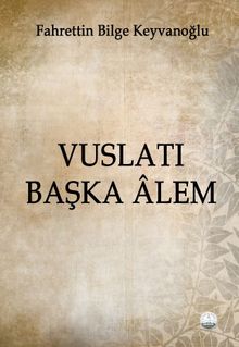 Vuslatı Başka Âlem - Fahrettin Bilge Keyvanoğlu PDF İndir