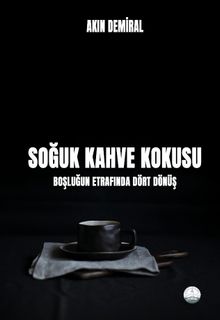 Soğuk Kahve Kokusu  Boşluğun Etrafında Dört Dönüş - Akın Demiral