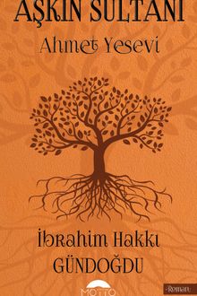 Aşkın Sultanı Ahmet Yesevi - İbrahim Hakkı Gündoğdu PDF İndir