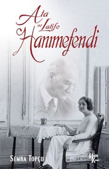 Ata ve Latife Hanımefendi - Semra Topçu PDF İndir