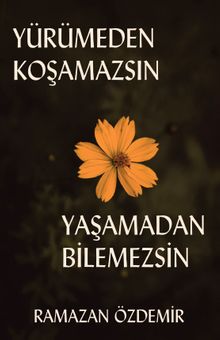 Yürümeden Koşamazsın Yaşamadan Bilemezsin - Ramazan Özdemir PDF İndir