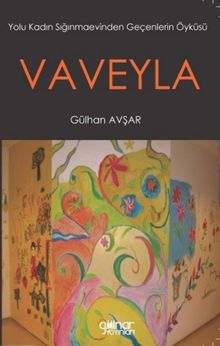 Vaveyla  Yolu Kadın Sığınmaevinden Geçenlerin Öyküsü - Gülhan Avşar PDF İndir