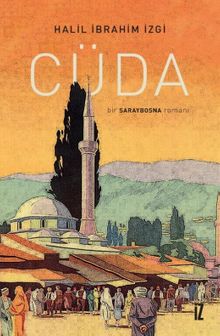 Cüda  Bir Saraybosna Romanı - Halil İbrahim İzgi PDF İndir