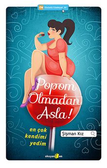Popom Olmadan Asla!  En Çok Kendimi Yedim - Şişman Kız