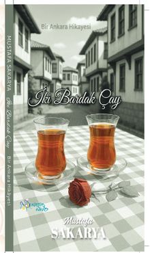 İki Bardak Çay / Bir Ankara Hikayesi - Mustafa Sakarya PDF İndir