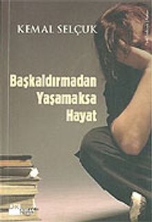 Başkaldırmadan Yaşamaksa Hayat - Kemal Selçuk
