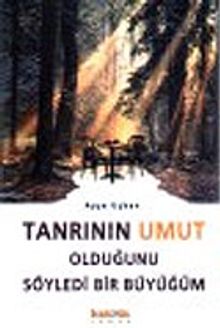 Tanrının Umut Olduğunu Söyledi Bir Büyüğüm - Ayşe Uçkan PDF İndir