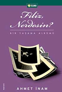 Filiz Nerdesin?  Bir Yaşama Albümü - Ahmet İnam PDF İndir