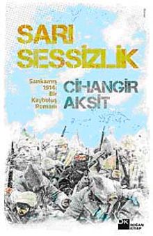 Sarı Sessizlik  Sarıkamış 1914: Bir Kayboluş Romanı - Cihangir Akşit PDF İndir