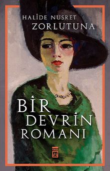 Bir Devrin Romanı / Bütün Eserleri - Halide Nusret Zorlutuna PDF İndir