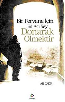 Bir Pervane İçin En Acı Şey Donarak Ölmektir - Ali Çakır PDF İndir