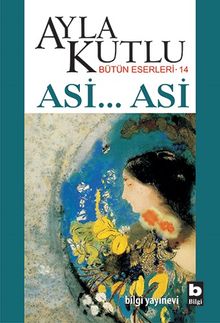 Asi...Asi / Bütün Eserleri - Ayla Kutlu