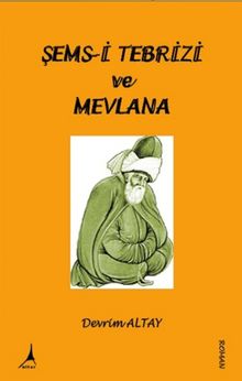 Şems-i Tebrizi ve Mevlana Celaleddin-i Rumi - Devrim Altay PDF İndir