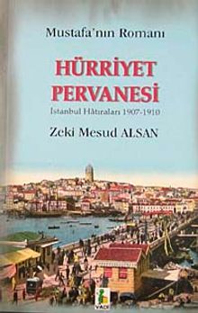 Mustafa'nın Romanı Hürriyet Pervanesi  İstanbul Hatıraları 1907-1910 - Zeki Mesud Alsan PDF İndir