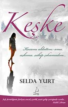 Keşke  Kocamı Aldattım Ama Sevgilime Sahip Çıkamadım - Selda Yurt PDF İndir