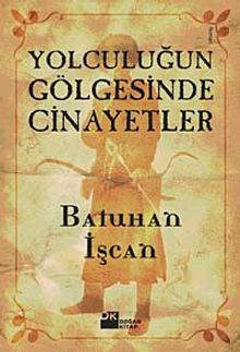 Yolculuğun Gölgesinde Cinayetler - Batuhan İşcan PDF İndir