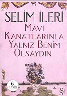 Mavi Kanatlarınla Yalnız Benim Olsaydın - Selim İleri