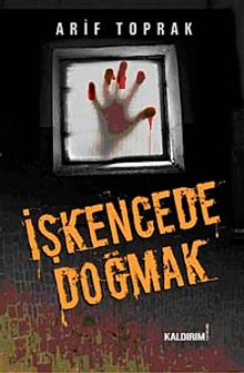 İşkencede Doğmak - Arif Toprak PDF İndir
