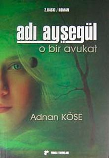 Adı Ayşegül O Bir Avukat - Adnan Köse PDF İndir