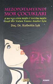 Mezopotamya'nın Mor Çocukları  Yeşil Bir Vatan Yassız Analar İçin - Doç. Dr. Kutbettin Işık PDF İndir
