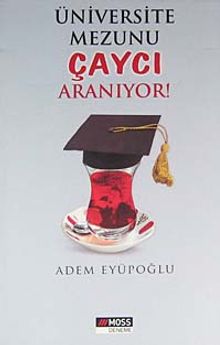 Üniversite Mezunu Çaycı Aranıyor - Adem Eyüpoğlu PDF İndir