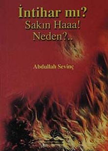İntihar mı? Sakın Haaa! Neden? - Abdullah Sevinç