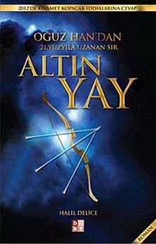 Altın Yay  Oğuz Han'dan 21. Yüzyıla Uzanan Sır - Halil Delice PDF İndir