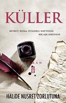 Küller  Beyrut, Roma, İstanbul Hattında Bir Aşk Serüveni - Halide Nusret Zorlutuna PDF İndir