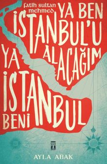 Ya Ben İstanbul'u Alacağım Ya İstanbul Beni - Ayla Abak PDF İndir