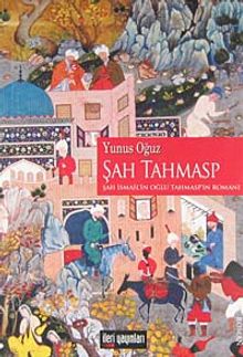 Şah Tahmasp  Şah İsmail'in Oğlu Tahmasp'ın Romanı - Yunus Oğuz PDF İndir