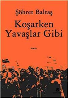 Koşarken Yavaşlar Gibi - Şöhret Baltaş