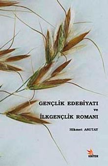 Gençlik Edebiyatı ve İlkgençlik Romanı - Hikmet Asutay PDF İndir