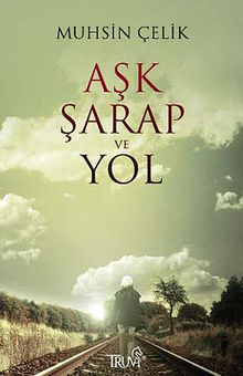Aşk Şarap ve Yol - Muhsin Çelik PDF İndir