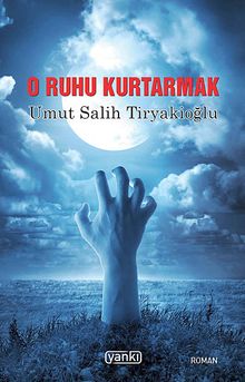 O Ruhu Kurtarmak - Umut Salih Tiryakioğlu PDF İndir