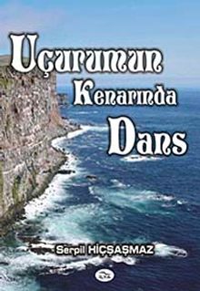Uçurumun Kenarında Dans - Serpil Hiçşaşmaz PDF İndir