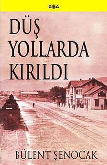 Düş Yollarda Kırıldı - Bülent Şenocak PDF İndir