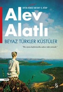 Beyaz Türkler Küstüler  Or'da Hala Kimse Var Mı? 5. Kitap - Alev Alatlı
