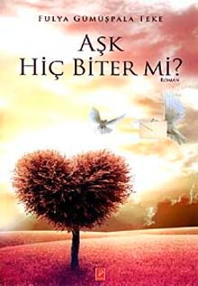 Aşk Hiç Biter mi? - Fulya Gümüşpala Teke PDF İndir