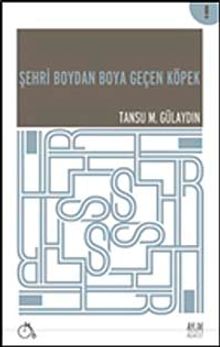 Şehri Boydan Boya Geçen Köpek - Tansu M. Gülaydın PDF İndir