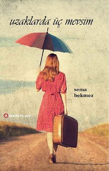 Uzaklarda Üç Mevsim - Sema Bekmez PDF İndir