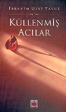 Küllenmiş Acılar - İbrahim Ulvi Yavuz