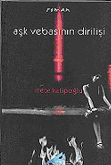 Aşk Vebasının Dirilişi - Mete Katipoğlu PDF İndir