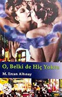 O, Belki de Hiç Yoktu - M. Ercan Altınay PDF İndir