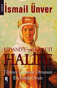 Ridaniye'nin Laneti Halife  Türkiye Üzerinde Oynan En Kanlı Oyun - İsmail Ünver PDF İndir