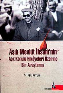 Aşık Mevlüt İhsani'nin Aşk Konulu Hikayeleri Üzerine Bir Araştırma - Dr. Işıl Altun PDF İndir