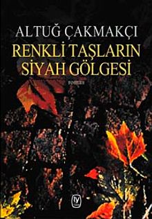 Renkli Taşların Siyah Gölgesi - Altuğ Çakmakçı PDF İndir